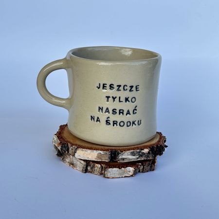 Kubek „JESZCZE TYLKO NASRAĆ NA ŚRODKU”